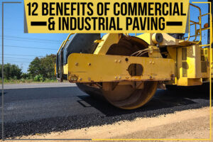 You are currently viewing 12 Benefits Of Commercial & Industrial Paving