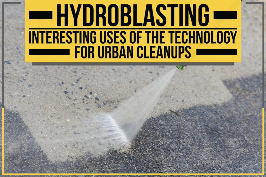 photo of a hydroblasting service with caption "hydroblasting: interesting uses of the technology for urban cleanups"