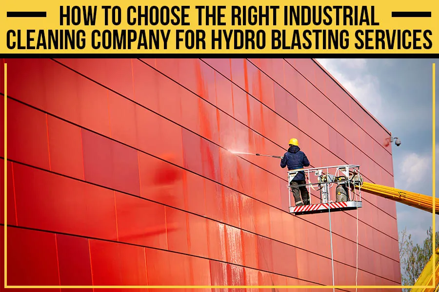 man on a construction truck lifted up to be able to spray side of a red building, caption reads "how to choose the right industrial cleaning company for hydro blasting services"